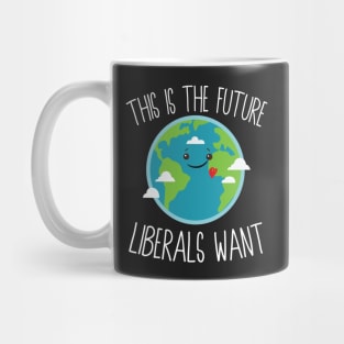 This Is The Future Liberals Want Mug